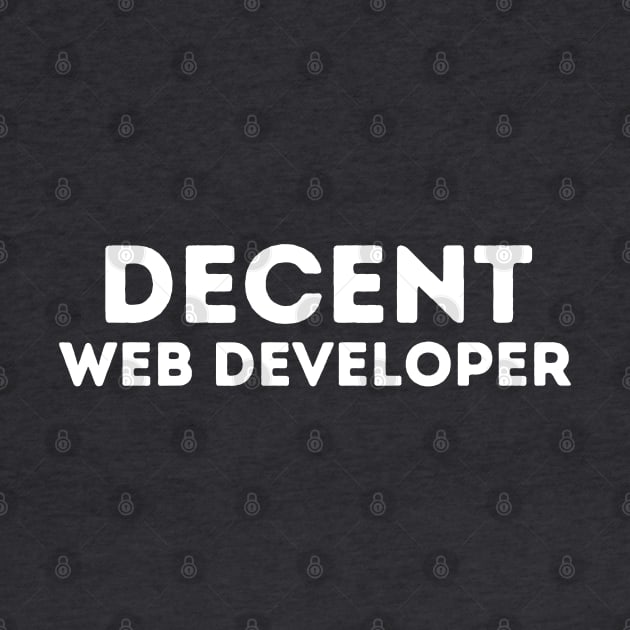 DECENT Web Developer | Funny Web Developer, Mediocre Occupation Joke by blueduckstuff